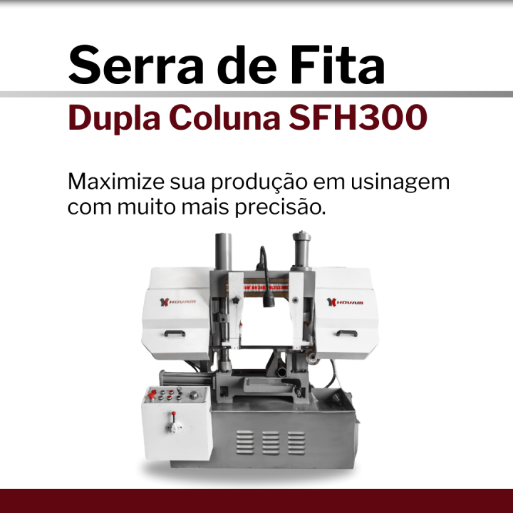 Serra de Fita Dupla Coluna | Hovam - SFH300